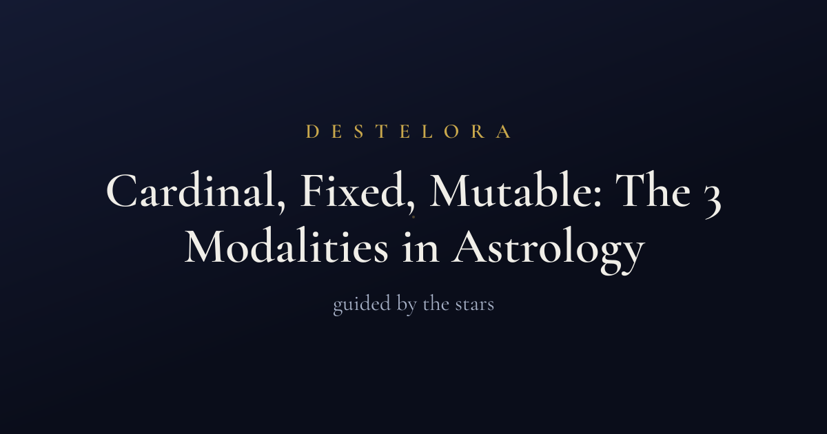 Cardinal, Fixed, Mutable: The 3 Modalities in Astrology