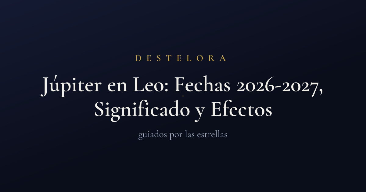 Júpiter en Leo: Fechas 2026-2027, Significado y Efectos