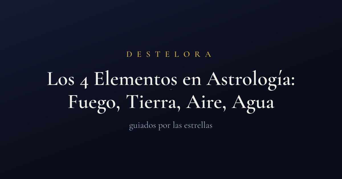Los 4 Elementos en Astrología: Fuego, Tierra, Aire, Agua