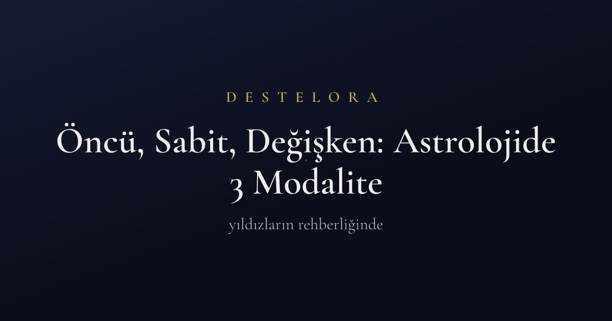 Öncü, Sabit, Değişken: Astrolojide 3 Modalite