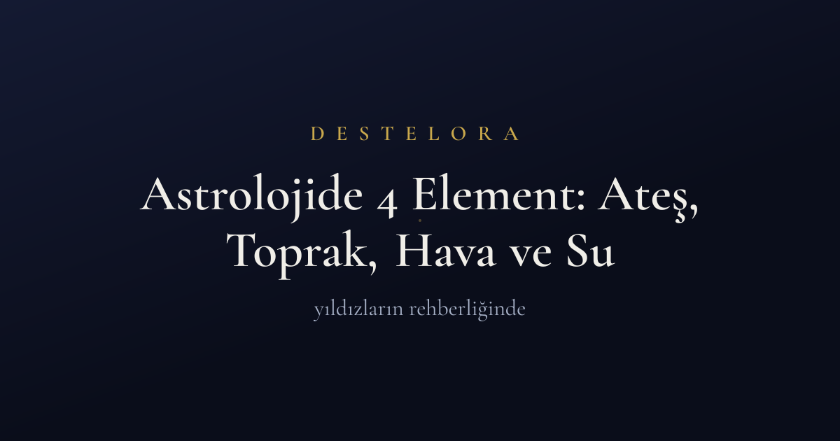 Astrolojide 4 Element: Ateş, Toprak, Hava ve Su