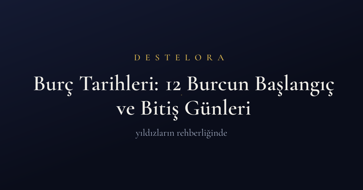 Burç Tarihleri: 12 Burcun Başlangıç ve Bitiş Günleri