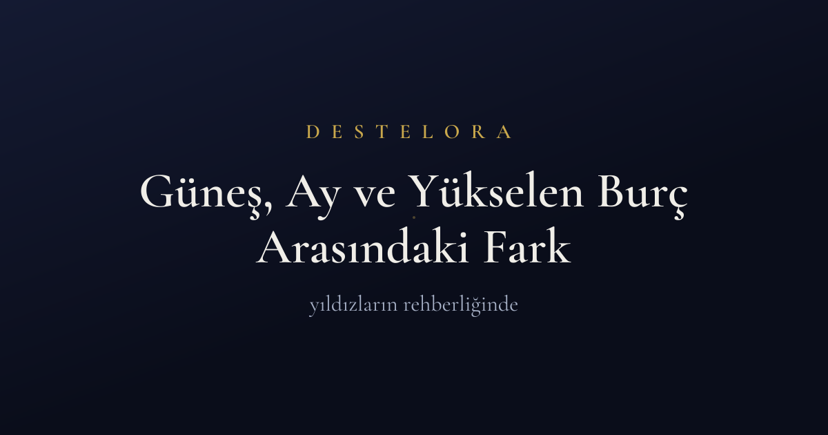 Güneş, Ay ve Yükselen Burç Arasındaki Fark